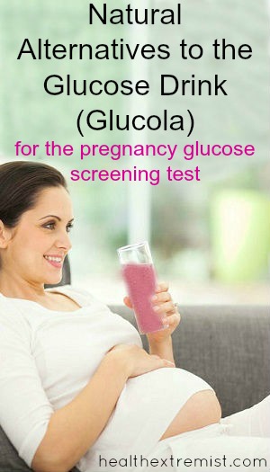 Natural Alternatives to Glucola - The gluose drink for pregnancy glucose screening test